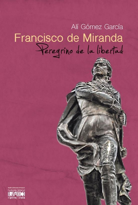 Francisco de Miranda. Peregrino de la libertad