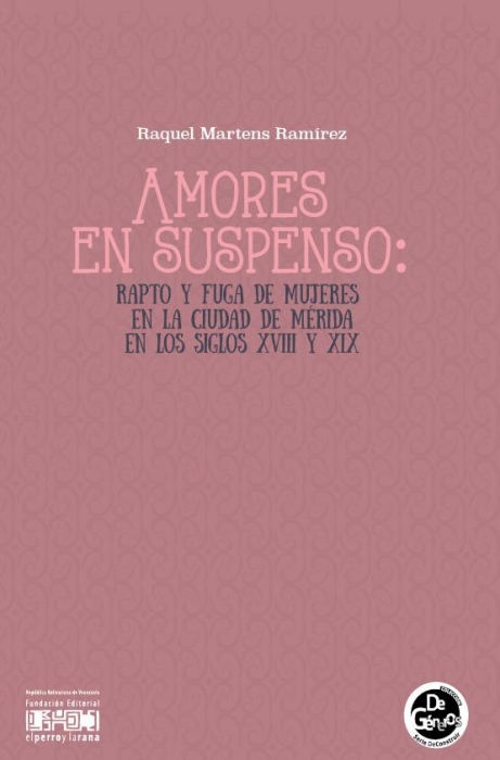 Amores en suspenso: rapto y fuga de mujeres en la ciudad de Mérida en los siglos XVIII y XIX