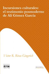 Incursiones culturales: el testimonio posmoderno de Alí Gómez García