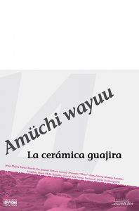 Amüchi wayuu. La cerámica guajira