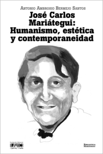 José Carlos Mariátegui: Humanismo, estética y contemporaneidad