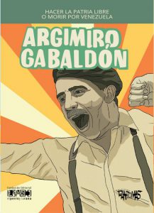 Hacer la patria libre o morir por Venezuela: Argimiro Gabaldón