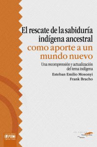 El rescate de la sabiduría indígena ancestral como un aporte a un nuevo mundo