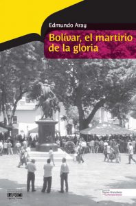 Bolívar, el martirio de la gloria