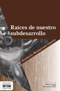 Raíces de nuestro subdesarrollo