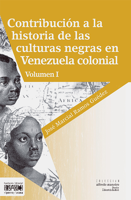 Contribución a la historia de las culturas negras en Venezuela colonial. Vol I