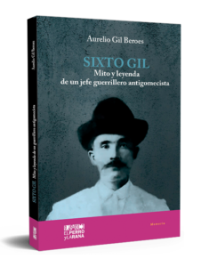 Sixto Gil. Mito y leyenda de un jefe guerrillero antigomecista