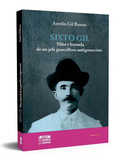 Sixto Gil. Mito y leyenda de un jefe guerrillero antigomecista